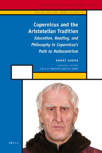 Copernicus and the Aristotelian Tradition: Education, Reading, and Philosophy in Copernicus's Path to Heliocentrism (History of Science and Medicine Library 15/Medieval and Early Modern Science 12)