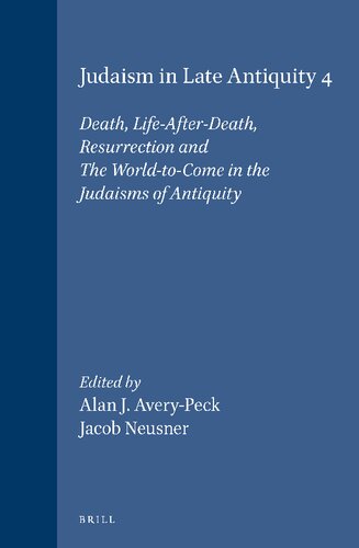 Judaism in Late Antiquity 4: Death, Life-After-Death, Resurrection and the World-To-Come in the Judaisms of Antiquity (HANDBOOK OF ORIENTAL STUDIES/HANDBUCH DER ORIENTALISTIK)