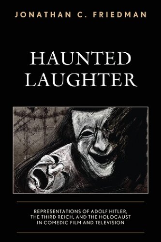 Haunted Laughter: Representations of Adolf Hitler, the Third Reich, and the Holocaust in Comedic Film and Television
