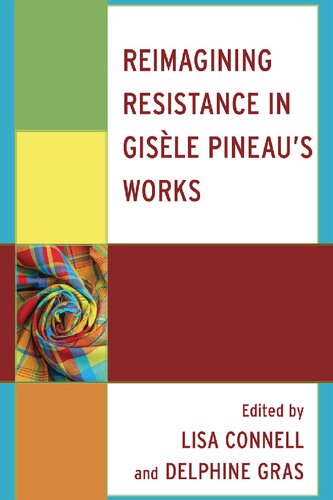 Reimagining Resistance in Gisèle Pineau’s Works (After the Empire: The Francophone World and Postcolonial France)