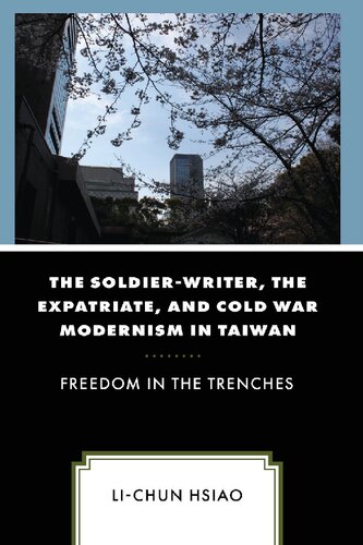 The Soldier-Writer, the Expatriate, and Cold War Modernism in Taiwan: Freedom in the Trenches