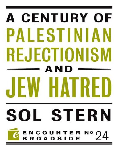 A Century of Palestinian Rejectionism and Jew Hatred (Encounter Broadsides Book 24)