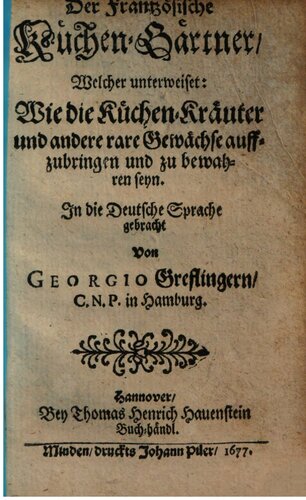 Der frantzösische [französische] Küchen-Gärtner, welcher unterweiset: Wie die Küchen-Kräuter und andere rare Gewächse aufzubringen und zu bewahren seien