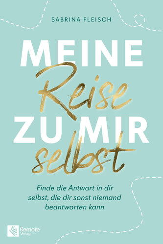 Meine Reise zu mir selbst: Finde die Antwort in dir selbst, die dir sonst niemand beantworten kann
