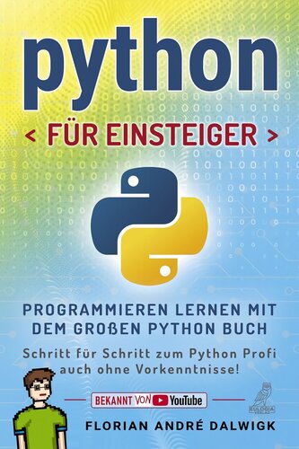 Python für Einsteiger: Programmieren lernen mit dem großen Python Buch - Schritt für Schritt zum Python Profi - auch ohne Vorkenntnisse!