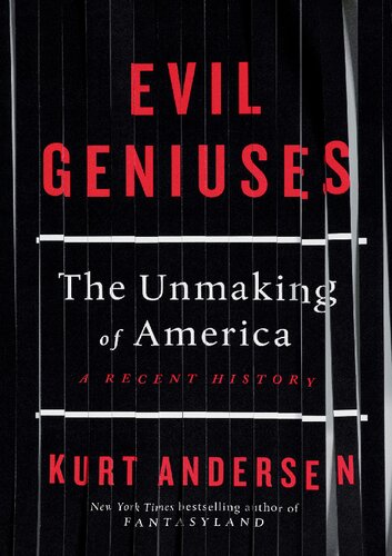 Evil Geniuses; The Unmaking of America, A Recent History
