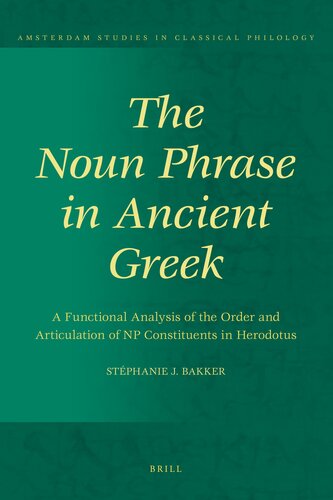 The Noun Phrase in Ancient Greek: A Functional Analysis of the Order and Articulation of NP Constituents in Herodotus (Amsterdam Studies in Classical Philology, 15)