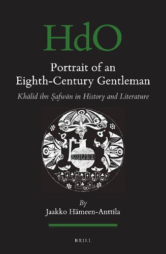 Portrait of an Eighth-Century Gentleman Khlid ibn Safwn in History and Literature (Handbook of Oriental Studies. Section 1 the Near and Middle East, 141)
