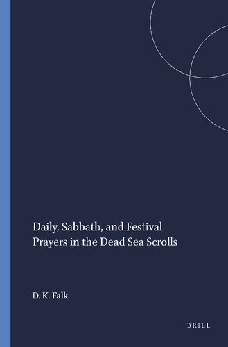 Daily, Sabbath, and Festival Prayers in the Dead Sea Scrolls (Studies on the Texts of the Desert of Judah)