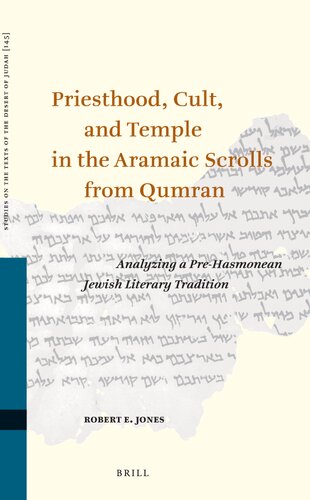 Priesthood, Cult, and Temple in the Aramaic Scrolls from Qumran: Analyzing a Pre-Hasmonean Jewish Literary Tradition (Studies on the Texts of the Desert of Judah, 145)