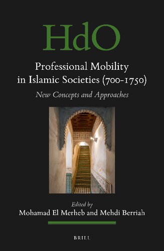 Professional Mobility in Islamic Societies (700-1750) New Concepts and Approaches (Handbook of Oriental Studies / Handbuch der Orientalistik: Section 1, the Near and Middle East, 157)