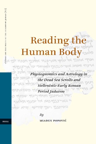 Reading the Human Body: Physiognomics and Astrology in the Dead Sea Scrolls and Hellenistic-Early Roman Period Judaism (STUDIES ON THE TEXTS OF THE DESERT OF JUDAH, 67)