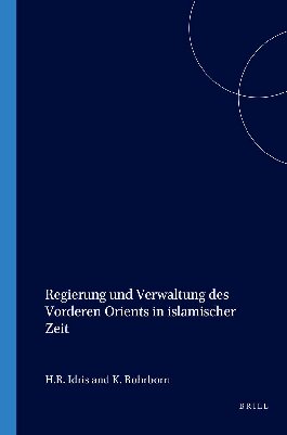 Regierung und Verwaltung des vorderen Orients in islamischer Zeit: Teil 1