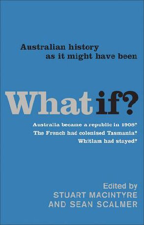 What If?: Australian History as It Might Have Been