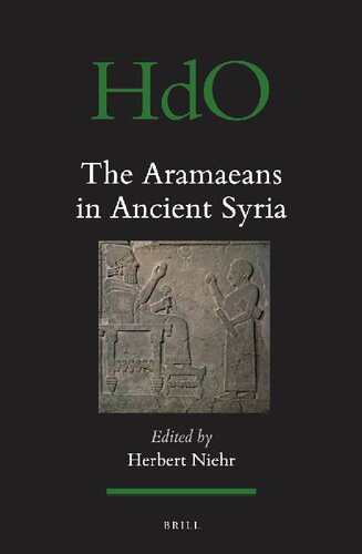 The Aramaeans in Ancient Syria (Handbook of Oriental Studies / Handbuch der Orientalistik, 106)
