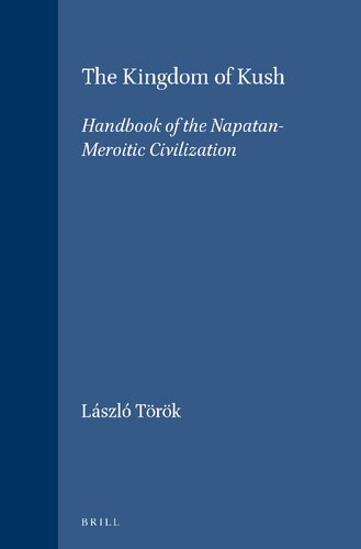 The Kingdom of Kush: Handbook of the Napatan-Meroitic Civilization (Handbuch der Orientalistik)