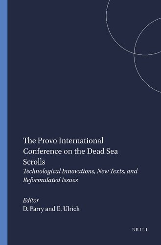 The Provo International Conference on the Dead Sea Scrolls: Technological Innovations, New Texts, and Reformulated Issues (Studies on the Texts of the Desert of Judah)