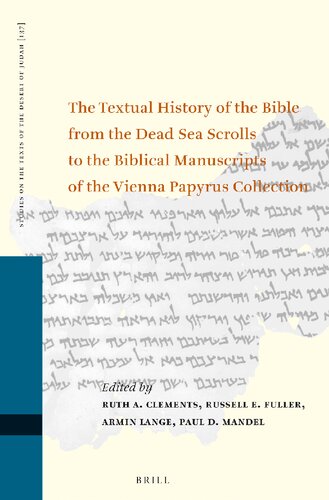 The Textual History of the Bible from the Dead Sea Scrolls to the Biblical Manuscripts of the Vienna Papyrus Collection: Proceedings of the Fifteenth ... on the Texts of the Desert of Judah, 137)