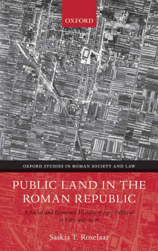 Public Land in the Roman Republic: A Social and Economic History of Ager Publicus in Italy, 396-89 BC