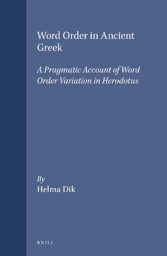 Word Order in Ancient Greek: A Pragmatic Account of Word Order Variation in Herodotus (Amsterdam Studies in Classical Philology, 5)