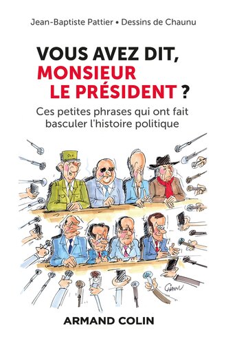 Vous avez dit, Monsieur le Président ? Ces petites phrases qui ont fait basculer l'histoire politique