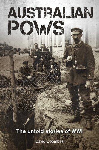 Crossing the Wire: The Untold Stories of Australian POWs in Battle and Captivity During WWI