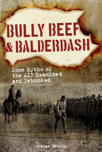 Bully Beef & Balderdash: Some Myths of the AIF Examined and Debunked