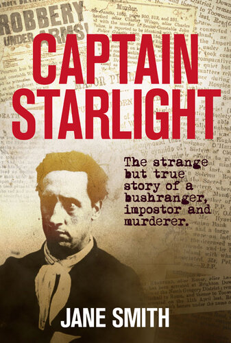 Captain Starlight: The Strange but True Story of a Bushranger, Imposter and Murderer