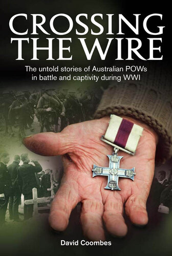 Crossing The Wire: The Untold Stories of POWs in Battle and Captivity During WWI