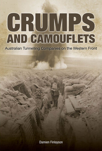 Crumps and Camouflets: Australian Companies Tunnelling on the Western Front (Australian Army History Collection)