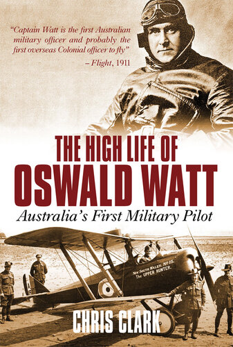 High Life of Oswald Watt: Australia'S First Military Pilot