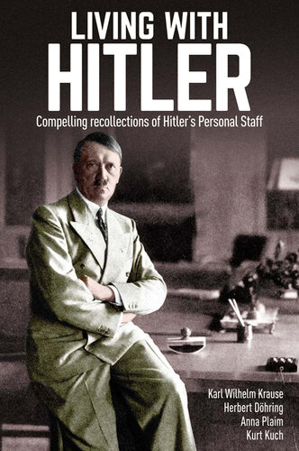 Living with Hitler: Compelling Recollections of Hitler's Personal Staff