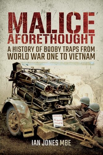 Malice Aforethought: A History of Booby Traps from the First World War to Vietnam