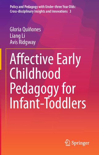Affective Early Childhood Pedagogy for Infant-Toddlers (Policy and Pedagogy with Under-three Year Olds: Cross-disciplinary Insights and Innovations, 3)