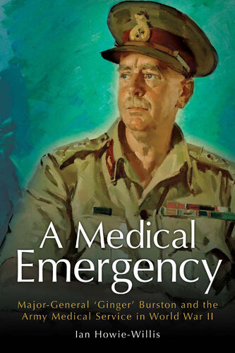 A Medical Emergency: Major-General 'Ginger' Burston and the Army Medical Service in World War II