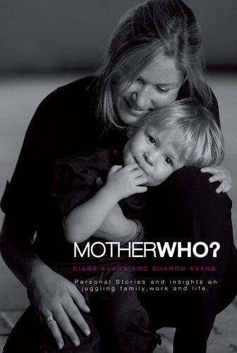 Mother Who?: Personal Stories and Insights on Juggling Family, Work and Life
