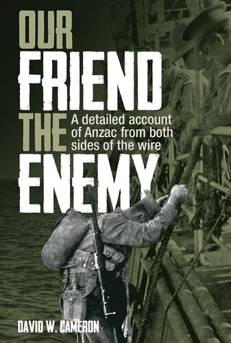 Our Friend the Enemy: A Detailed Account of ANZAC from Both Sides of the Wire