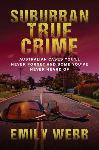 Suburban True Crime: Australian Cases You'll Never Forget and Some You've Never Heard Of