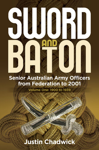 Sword and Baton Vol 1: Federation - 1939: Senior Australian Army Officers from Federation to 2001
