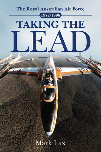 Taking the Lead: The Royal Australian Air Force 1972-1996