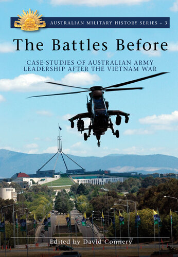 The Battles Before: Case Studies of Australian Army Leadership after the Vietnam War (Australian Military History Series)