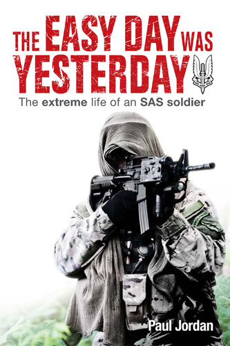 The Easy Day was Yesterday: The Extreme Life of an SAS Soldier
