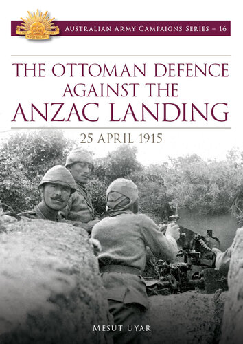 The Ottoman Defence Against the ANZAC Landing - 25 April 1915