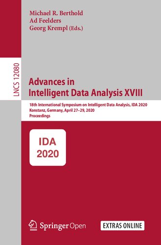 Advances in Intelligent Data Analysis XVIII: 18th International Symposium on Intelligent Data Analysis, IDA 2020, Konstanz, Germany, April 27–29, ... (Lecture Notes in Computer Science, 12080)