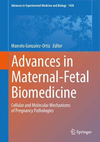 Advances in Maternal-Fetal Biomedicine: Cellular and Molecular Mechanisms of Pregnancy Pathologies (Advances in Experimental Medicine and Biology, 1428)