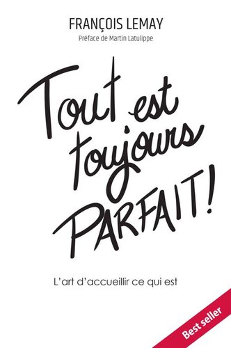 Tout est toujours parfait !: L'art d'accueillir ce qui est