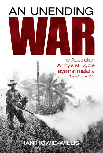 An Unending War: The Australian Army's struggle against malaria 1885-2015