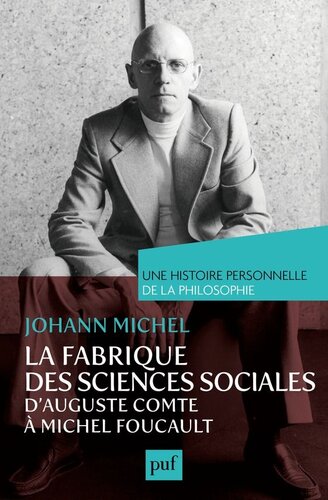 La fabrique des sciences sociales, d'Auguste Comte à Michel Foucault