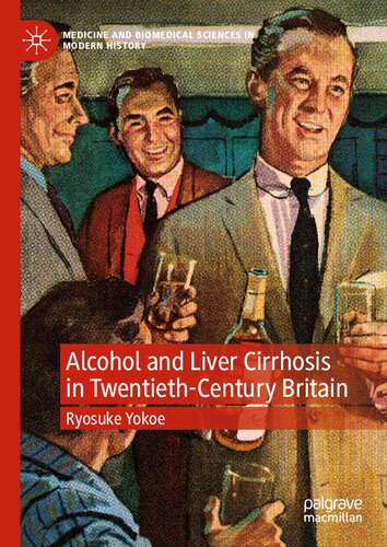 Alcohol and Liver Cirrhosis in Twentieth-Century Britain: Drinking in the Science (Medicine and Biomedical Sciences in Modern History)