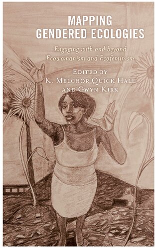 Mapping Gendered Ecologies: Engaging with and Beyond Ecowomanism and Ecofeminism